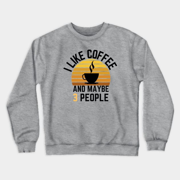 I like coffee and maybe 3 people Crewneck Sweatshirt by GoodWills